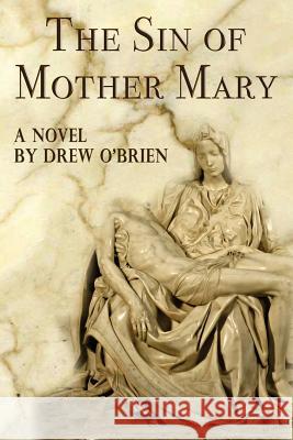 The Sin of Mother Mary Drew O'Brien 9780692202241 Drew O'Brien - książka