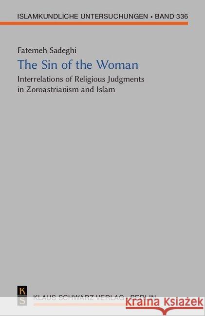 The Sin of the Woman: Interrelations of Religious Judgments in Zoroastrianism and Islam Sadeghi, Fatemeh 9783879974757 Schwarz, Berlin - książka