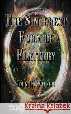 The Sincerest Form of Flattery: The Statford Chronicles John G. Walker Starla Huchton 9780615721538 Walker's Edge Publishing - książka