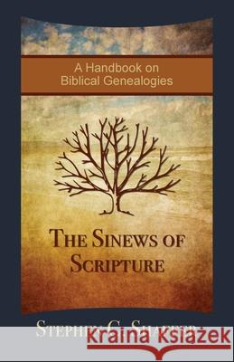 The Sinews of Scripture: A Handbook on Biblical Genealogies Stephen C. Shaffer 9781777978792 Peniel Press - książka