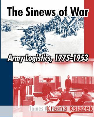 The Sinews of War: Army Logistics, 1775-1953 Huston, James A. 9781410213686 University Press of the Pacific - książka