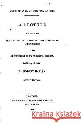 The Sinfulness of Colonial Slavery (1833) Robert Halley 9781517004323 Createspace - książka