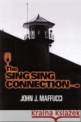 The Sing Sing Connection John J. Maffucci 9781410770325 Authorhouse - książka