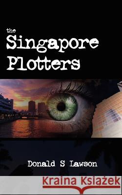 The Singapore Plotters Donald S. Lawson 9781425905354 Authorhouse - książka