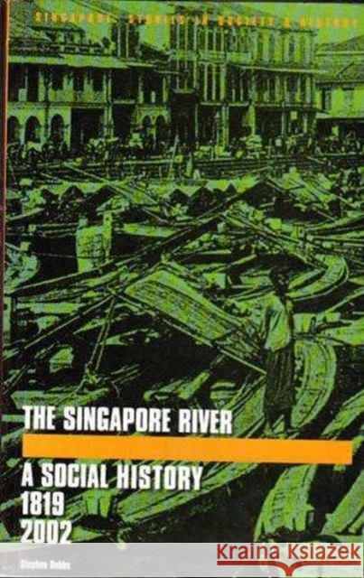 The Singapore River : A Social History, 1819-2002 Stephen Dobbs 9789971692773 University of Hawaii Press - książka