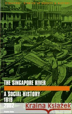 The Singapore River: A Social History, 1819-2002 Stephen Dobbs (MD FRCOG Consultant Gynae   9789814722254 NUS Press - książka