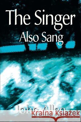 The Singer Also Sang John Allen 9780595151370 Writers Club Press - książka