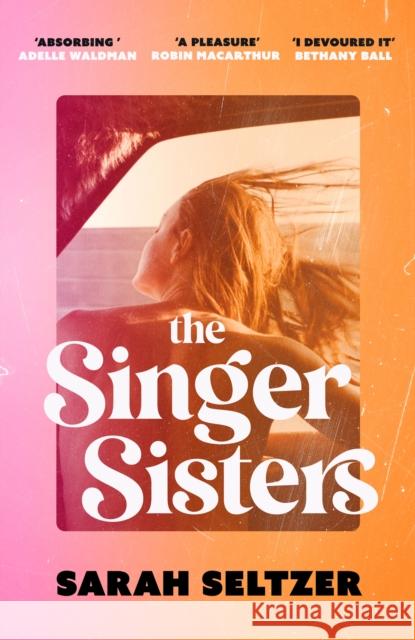 The Singer Sisters: An escapist family drama full of glamour and secrets Sarah Seltzer 9780349437798 Little, Brown Book Group - książka