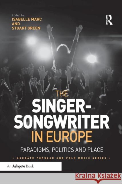 The Singer-Songwriter in Europe: Paradigms, Politics and Place Isabelle Marc Stuart Green 9780367229238 Routledge - książka