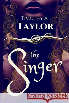 The Singer: (The Last Singer Book 1) Timothy a. Taylor 9781502890948 Createspace - książka