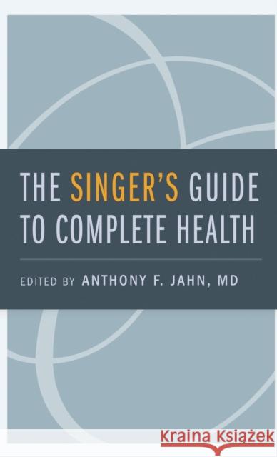 The Singer's Guide to Complete Health Anthony F. Jahn 9780199971831 Oxford University Press, USA - książka