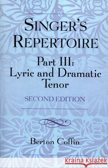 The Singer's Repertoire, Part III: Lyric and Dramatic Tenor, Second Edition Coffin, Berton 9780810857094 Scarecrow Press, Inc. - książka