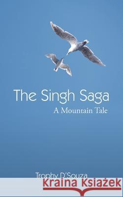 The Singh Saga: A Mountain Tale D'Souza, Trophy 9781468586060 Authorhouse - książka