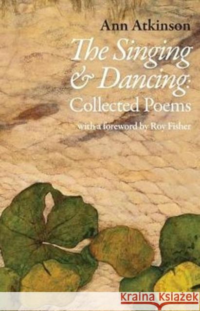 The Singing and Dancing: Collected Poems Ann Atkinson 9781910367391 Smith/Doorstop Books - książka