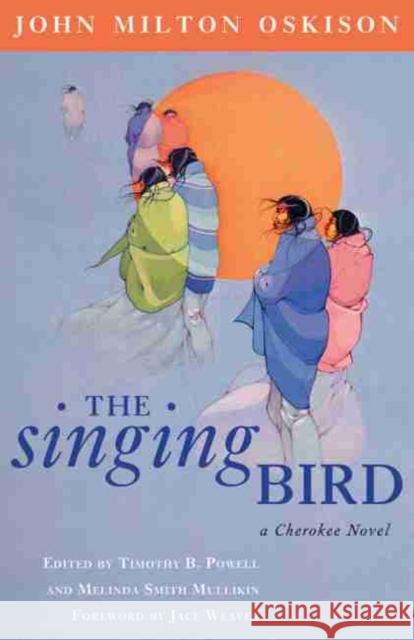 The Singing Bird: A Cherokee Novel John Milton Oskison Timothy B. Powell Melinda Smith Mullikin 9780806138183 University of Oklahoma Press - książka