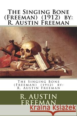 The Singing Bone (Freeman) (1912) by: R. Austin Freeman R. Austin Freeman 9781985257740 Createspace Independent Publishing Platform - książka