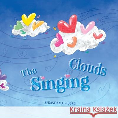 The Singing Clouds Sebastian J. H. Jung 9781989748527 Epic Whizz Inc. - książka