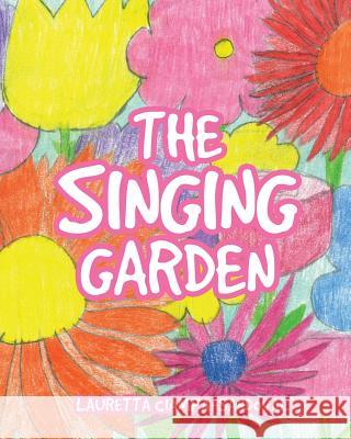 The Singing Garden Lauretta Ciampa-Sandova 9781628399356 Xulon Press - książka