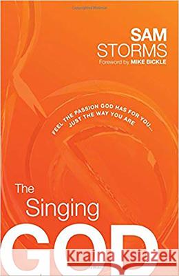 The Singing God: Feel the Passion God Has for You... Just the Way You Are Sam Storms 9781616389727 Passio - książka