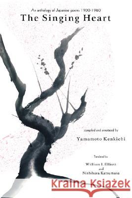 The Singing Heart: An Anthology of Japanese Poems (1900-1960) K. Yamamoto William I. Elliot Nishihara Katsumasa 9780942668599 University of Hawaii Press - książka