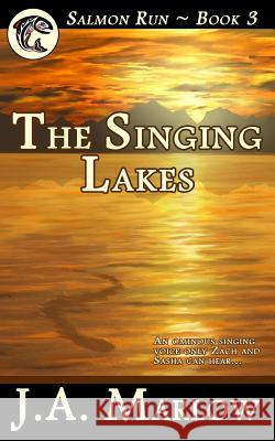 The Singing Lakes (Salmon Run - Book 3) J. a. Marlow 9781475182446 Createspace - książka