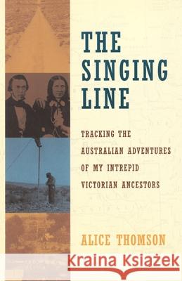 The Singing Line: Tracking the Australian Adventures of My Intrepid Victorian Ancestors Alice Thomson 9780385497534 Anchor Books - książka
