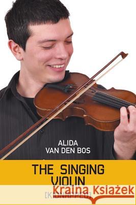 The Singing Violin: [Kidnapped] Alida Van Den Bos 9781631358098 Strategic Book Publishing - książka
