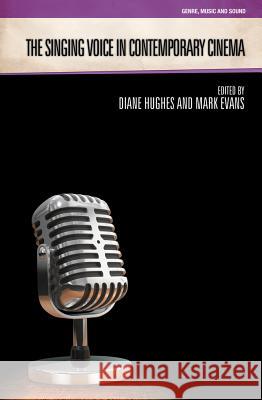 The Singing Voice in Contemporary Cinema Mark Evans Diane Hughes 9781781791127 Equinox Publishing (Indonesia) - książka