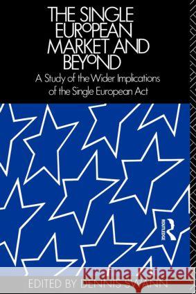 The Single European Market and Beyond: A Study of the Wider Implications of the Single European ACT Swann, Professor Dennis 9780415061612 Routledge - książka