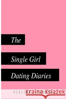 The Single Girl Dating Diaries: A handy pocketbook guide on your journey towards self love and dating Johnson, Rebecca 9781546502272 Createspace Independent Publishing Platform - książka