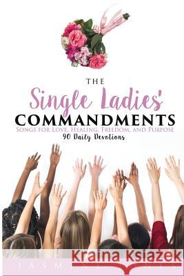The Single Ladies' Commandments: Songs for Love, Healing, Freedom, and Purpose Jasmine Jones 9780692840191 J Squared Productions - książka