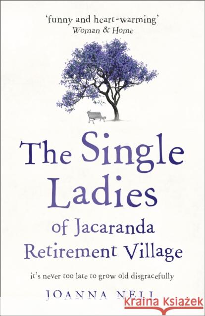 The Single Ladies of Jacaranda Retirement Village: An absolutely laugh out loud, heartwarming read of love, friendship and second chances at any age Joanna Nell 9781473685864 Hodder & Stoughton - książka