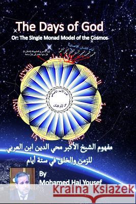 The Single Monad Model of the Cosmos or: The Days of God: Ibn Arabi's Concept of Time and Creation in Six Days Dr Mohamed Ali Ha 9781482022919 Createspace - książka