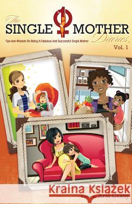 The Single Mother Diaries(TM) Tips and Wisdom on Being a Fabulous and Successful Single Mother Craig, Aria 9780615877297 22 Communications - książka