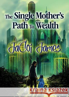 The Single Mother's Path To Wealth Jacoi James 9780578498676 7th Sign Publishing - książka