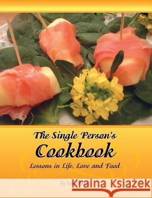 The Single Person's Cookbook-Lessons in Life, Love and Food Tony Wilkins 9781463721060 Createspace - książka