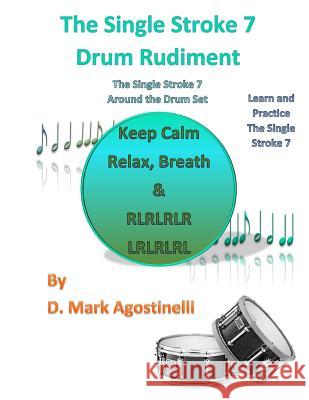 The Single Stroke 7 Drum Rudiment: The Single Stroke 7 Around the Drum Set D. Mark Agostinelli 9781540612892 Createspace Independent Publishing Platform - książka