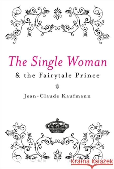 The Single Woman and the Fairytale Prince Jean-Claude Kaufmann 9780745640495 Polity Press - książka