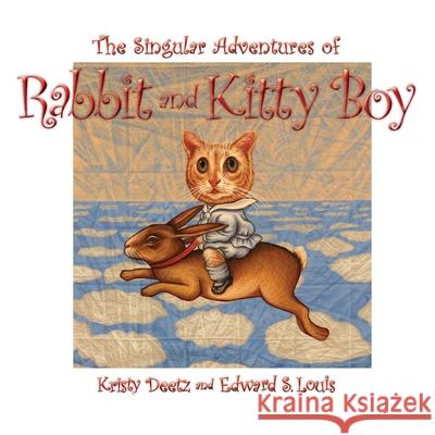 The Singular Adventures of Rabbit and Kitty Boy Edward S. Louis Kristy Deetz 9781943492664 ELM Grove Publishing - książka