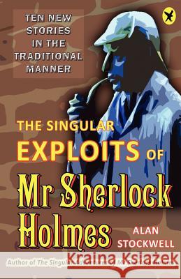 The Singular Exploits of MR Sherlock Holmes Stockwell, Alan 9780956501356 Vesper Hawk Publishing - książka