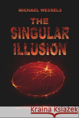 The Singular Illusion MR Michael Wessels 9781493731978 Createspace - książka