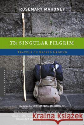 The Singular Pilgrim: Travels on Sacred Ground Rosemary Mahoney 9780618446650 Houghton Mifflin Company - książka