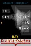 The Singularity Is Near: When Humans Transcend Biology Kurzweil, Ray 9780143037880 Penguin Books