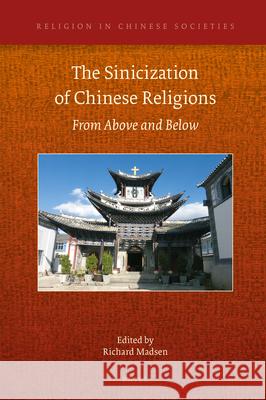 The Sinicization of Chinese Religions: From Above and Below Richard Madsen 9789004465176 Brill - książka