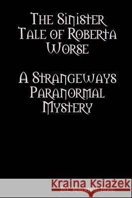 The Sinister Tale of Roberta Worse M. E. Robertson-Hoon 9781304658456 Lulu.com - książka