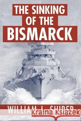 The Sinking of the Bismarck William L. Shirer 9780795300356 RosettaBooks - książka