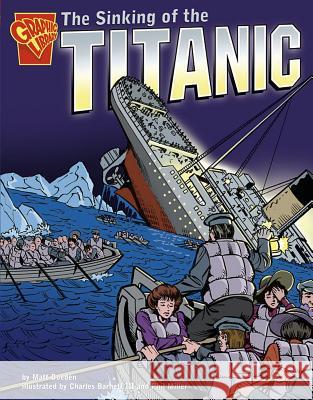 The Sinking of the Titanic Matt Doeden Charles, III Barnett Phil Miller 9780736852470 Capstone Press - książka
