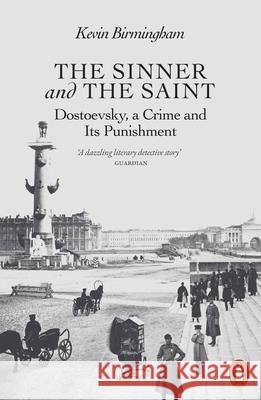 The Sinner and the Saint: Dostoevsky, a Crime and Its Punishment Kevin Birmingham 9780141981710 Penguin Books Ltd - książka