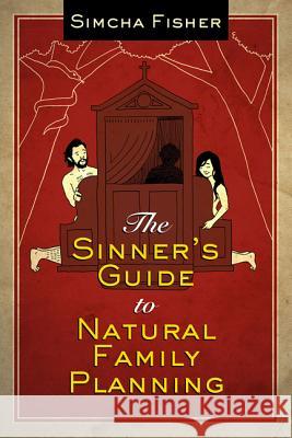 The Sinner's Guide to Natural Family Planning Simcha Fisher 9781612787879 Our Sunday Visitor - książka