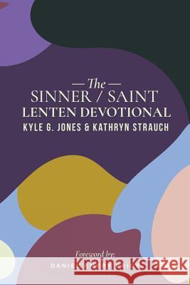 The Sinner/Saint Lenten Devotional Kyle G. Jones Kathryn Strauch Daniel Emery Price 9781948969130 1517 Publishing - książka